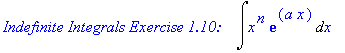 `Indefinite Integrals Exercise 1.10: &nbsp;&nbsp;`*Int(x^n*exp(a*x),x)