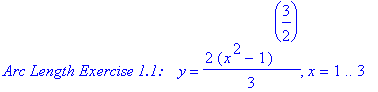 `Arc Length Exercise 1.1: &nbsp;&nbsp;`*y = 2/3*(x^2-1)^(3/2), x = 1 .. 3