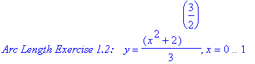 `Arc Length Exercise 1.2: &nbsp;&nbsp;`*y = 1/3*(x^2+2)^(3/2), x = 0 .. 1