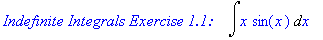 `Indefinite Integrals Exercise 1.1: &nbsp;&nbsp;`*Int(x*sin(x),x)