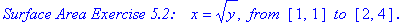 `Surface Area Exercise 5.2: &nbsp;&nbsp;`*x = y^(1/2), ` from `*[1, 1]*` to `*[2, 4]*`.`