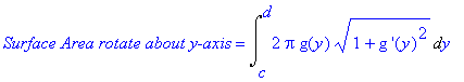 `Surface Area rotate about y-axis` = Int(2*Pi*g(y)*(1+`g '`(y)^2)^(1/2),y = c .. d)