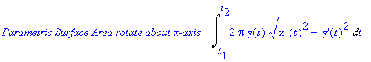 `Parametric Surface Area rotate about x-axis` = Int(2*Pi*y(t)*(`x '`(t)^2+` y'`(t)^2)^(1/2),t = t[1] .. t[2])