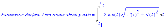 `Parametric Surface Area rotate about y-axis` = Int(2*Pi*x(t)*(`x '`(t)^2+` y'`(t)^2)^(1/2),t = t[1] .. t[2])