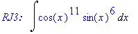 `RJ3: &nbsp;`*Int(cos(x)^11*sin(x)^6,x)