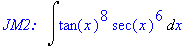 `JM2: &nbsp;`*Int(tan(x)^8*sec(x)^6,x)