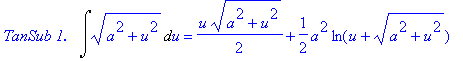 `TanSub 1. &nbsp;`*Int((a^2+u^2)^(1/2),u) = 1/2*u*(a^2+u^2)^(1/2)+1/2*a^2*ln(u+(a^2+u^2)^(1/2))