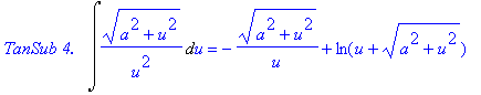 `TanSub 4. &nbsp;`*Int((a^2+u^2)^(1/2)/u^2,u) = -(a^2+u^2)^(1/2)/u+ln(u+(a^2+u^2)^(1/2))