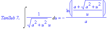 `TanSub 7. &nbsp;`*Int(1/((a^2+u^2)^(1/2)*u),u) = -1/a*ln(abs((a+(a^2+u^2)^(1/2))/u))
