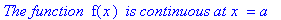 `The function `*f(x)*` is continuous at x ` = a