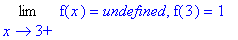 Limit(f(x),x = 3,right) = undefined, f(3) = 1