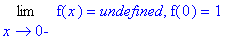 Limit(f(x),x = 0,left) = undefined, f(0) = 1