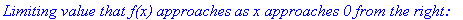 `Limiting value that f(x) approaches as x approaches 0 from the right:`