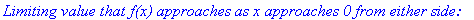 `Limiting value that f(x) approaches as x approaches 0 from either side:`