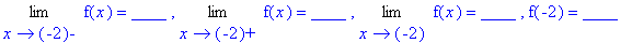 Limit(f(x),x = -2,left) = `____ `, Limit(f(x),x = -2,right) = `____ `, Limit(f(x),x = -2) = `____ `, f(-2) = ____