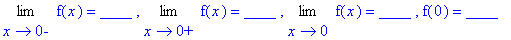 Limit(f(x),x = 0,left) = `____ `, Limit(f(x),x = 0,right) = `____ `, Limit(f(x),x = 0) = `____ `, f(0) = ____