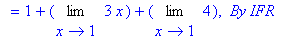 `` = 1+Limit(3*x,x = 1)+Limit(4,x = 1), ` By IFR`