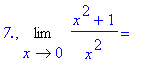 `7.`, Limit((x^2+1)/x^2,x = 0) = ``