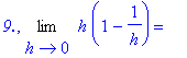 `9.`, Limit(h*(1-1/h),h = 0) = ``