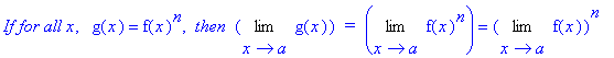`If for all x`, ` `*g(x) = f(x)^n, ` then `*Limit(g(x),x = a)*` = `*Limit(f(x)^n,x = a) = Limit(f(x),x = a)^n