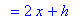 `` = 2*x+h