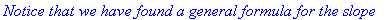 `Notice that we have found a general formula for the slope`