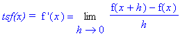 `tsf(x) = `*`f '`(x) = Limit((f(x+h)-f(x))/h,h = 0)