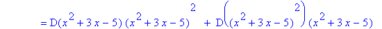 ` &nbsp;&nbsp;&nbsp;&nbsp;&nbsp;&nbsp;&nbsp;&nbsp;&nbsp;&nbsp;&nbsp;&nbsp;` = D(x^2+3*x-5)*(x^2+3*x-5)^2*` `+` D`((x^2+3*x-5)^2)*(x^2+3*x-5)