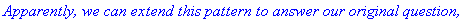 `Apparently, we can extend this pattern to answer our original question,`