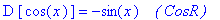 D*[cos(x)] = -sin(x)*` &nbsp;&nbsp;( CosR )`