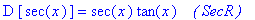 D*[sec(x)] = sec(x)*tan(x)*` &nbsp;&nbsp;( SecR )`