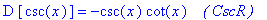 D*[csc(x)] = -csc(x)*cot(x)*` &nbsp;&nbsp;( CscR )`