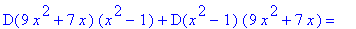 D(9*x^2+7*x)*(x^2-1)+D(x^2-1)*(9*x^2+7*x) = ``