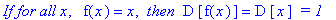 `If for all x`, ` `*f(x) = x, ` then `*D*[f(x)] = D*[x]*` = 1`