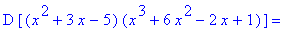 D*[(x^2+3*x-5)*(x^3+6*x^2-2*x+1)] = ``