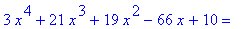 3*x^4+21*x^3+19*x^2-66*x+10 = ``