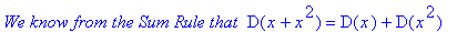 `We know from the Sum Rule that `*D(x+x^2) = D(x)+D(x^2)
