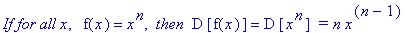 `If for all x`, ` `*f(x) = x^n, ` then `*D*[f(x)] = D*[x^n]*` = n`*x^(n-1)