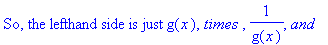 `So, the lefthand side is just g`(x), `times `, 1/g(x), `and`