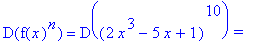D(f(x)^n) = D((2*x^3-5*x+1)^10)*`=`