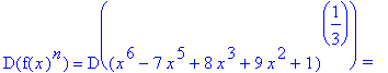 D(f(x)^n) = D((x^6-7*x^5+8*x^3+9*x^2+1)^(1/3))*`=`