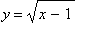 y = sqrt(x-1)