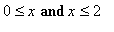 0 <= x and x <= 2