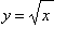 y = sqrt(x)