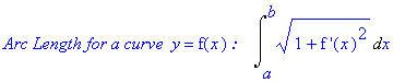 `Arc Length for a curve `*y = f(x)*`: `*Int((1+`f '`(x)^2)^(1/2),x = a .. b)