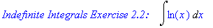 `Indefinite Integrals Exercise 2.2: `*Int(ln(x),x)