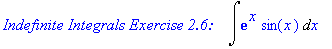 `Indefinite Integrals Exercise 2.6: `*Int(exp(x)*sin(x),x)