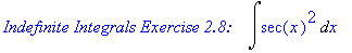`Indefinite Integrals Exercise 2.8: `*Int(sec(x)^2,x)
