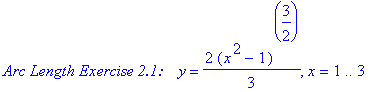 `Arc Length Exercise 2.1: `*y = 2/3*(x^2-1)^(3/2), x = 1 .. 3