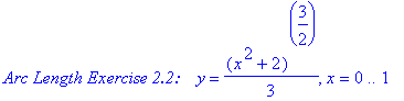 `Arc Length Exercise 2.2: `*y = 1/3*(x^2+2)^(3/2), x = 0 .. 1